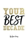 Your Best Decade by Ryan B. Fahey