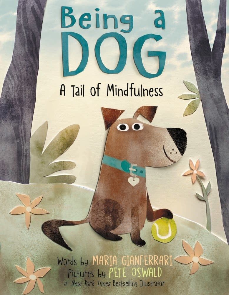 Being a Dog: A Tail of Mindfulness by Maria Gianferrari, Pete Oswald