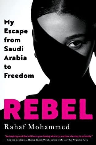 Rebel: My Escape from Saudi Arabia to Freedom by Rahaf Mohammed
