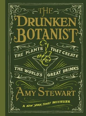 The Drunken Botanist: The Plants That Create the World's Great Drinks by Amy Stewart