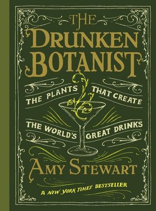 The Drunken Botanist: The Plants That Create the World's Great Drinks by Amy Stewart