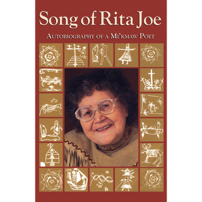 Song of Rita Joe: Autobiography of a Mi&#39;kmaw Poet by Rita Joe