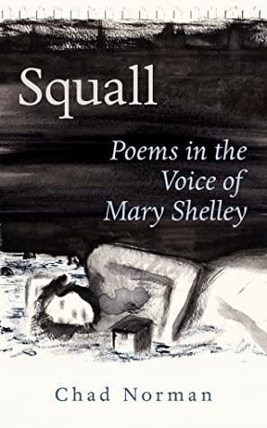 Squall: Poems in the Voice of Mary Shelley by Chad Norman