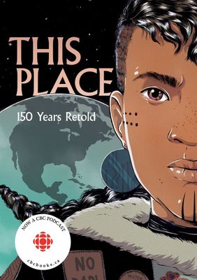 This Place: 150 Years Retold by Kateri Akiwenzie-Damm, Sonny Assu