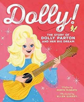 Dolly!: The Story of Dolly Parton and Her Big Dream by Robyn McGrath