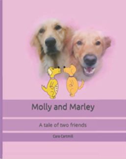 Molly and Marley: A Tale of Two Friends by Cara Cartmill
