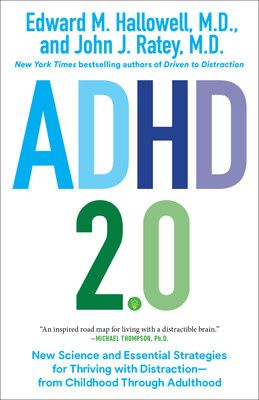 ADHD 2.0 : New Science and Essential Strategies for Thriving with Distraction—From Childhood Through Adulthood by Edward M. Hallowell, John J. Ratey
