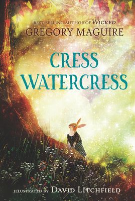 Cress Watercress by Gregory Maguire, David Litchfield