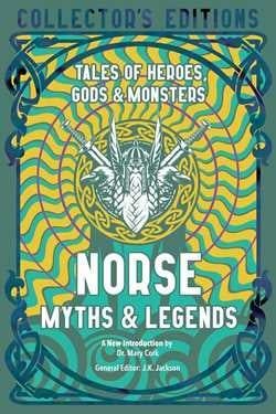 Norse Myths &amp; Legends: Tales of Heroes, Gods &amp; Monsters by J. K. Jackson