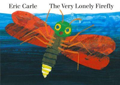 The Very Lonely Firefly byEric Carle