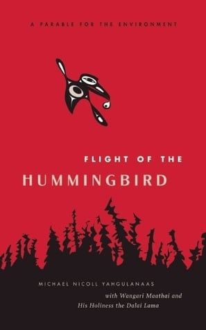 Flight of the Hummingbird: A Parable for the Environment by Michael Nicoll Yahgulanaas, Wangari Maathai