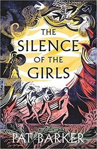 The Silence of the Girls (Women of Troy #1) by Pat Barker