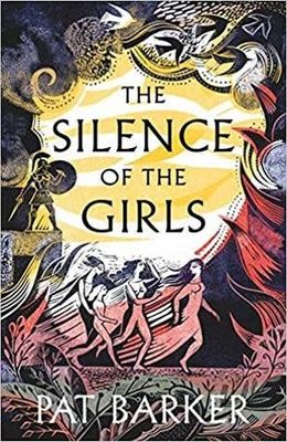 The Silence of the Girls (Women of Troy #1) by Pat Barker