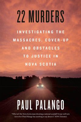 22 Murders: The RCMP, the Killer They Couldn&#39;t Catch and the Rampage that Shocked a Nation by Paul Palango