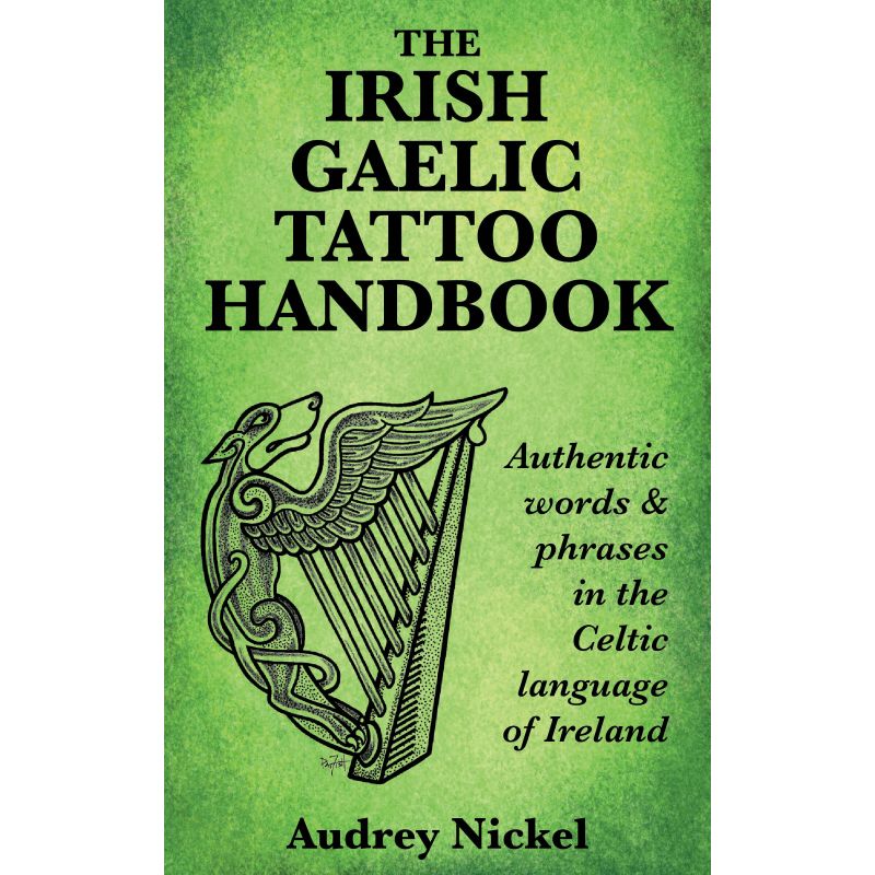 The Irish Gaelic Tattoo Handbook by Audrey Nickel
