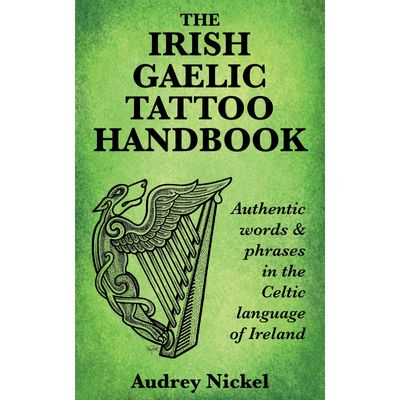 The Irish Gaelic Tattoo Handbook by Audrey Nickel