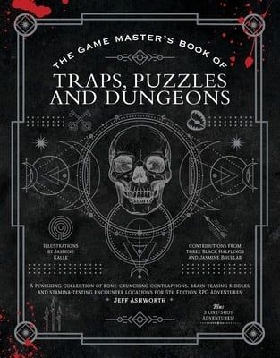 The Game Master&#39;s Book of Traps, Puzzles and Dungeons: 300+ Riddles, Challenges, Deadly Illusions, Bottomless Pits, Falling Blades, Death Traps, Escape Rooms and More for 5th Edition RPG Adventures by
