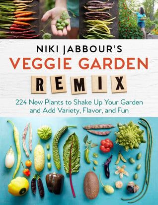 Niki Jabbour&#39;s Veggie Remix: Shaking Up the Vegetable Garden with 99 Intriguing Plants from Around the World by Niki Jabbour