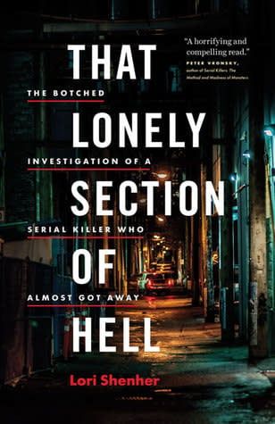That Lonely Section of Hell: The Botched Investigation of a Serial Killer Who Almost Got Away by Lorimer Shenher