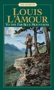 To the Far Blue Mountains (The Sacketts #2) by Louis L'Amour