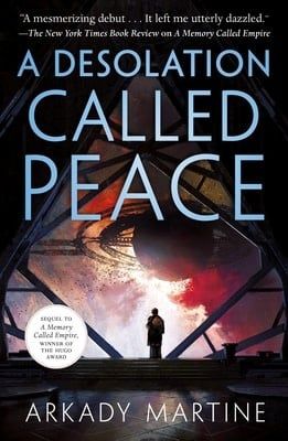 A Desolation Called Peace (Teixcalaan #2) by Arkady Martine