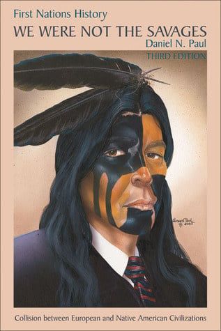 We Were Not the Savages: First Nations History by Daniel N. Paul