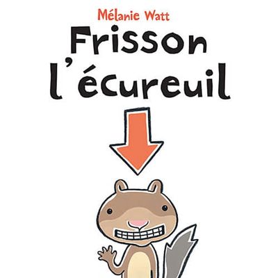 Frisson l'écureuil De Melanie Watt