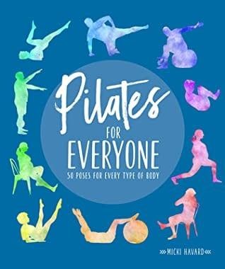 Pilates for Everyone: 50 exercises for every type of body by Micki Havard