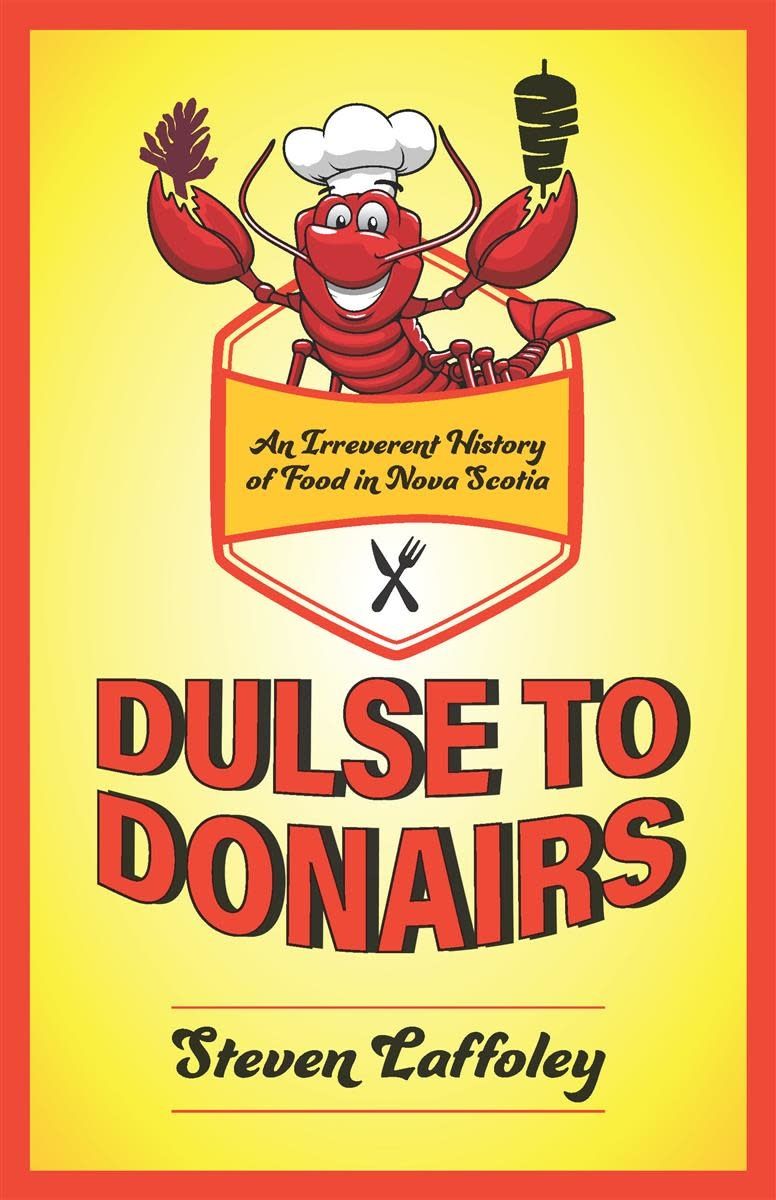 Dulse to Donairs: An Irreverent History of Food in Nova Scotia by Steven Laffoley