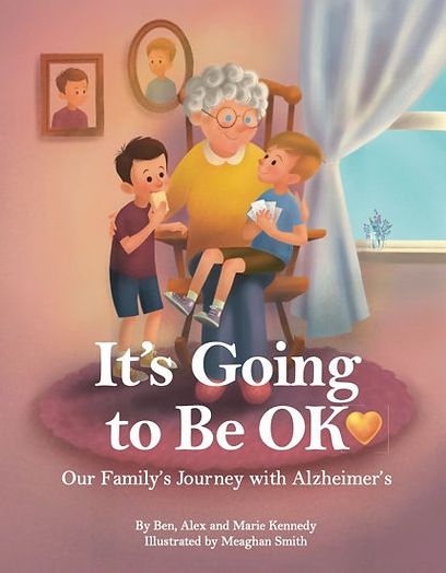 It's Going to Be OK: Our Family's Journey with Alzheimer's by Ben, Alex and Marie Kennedy