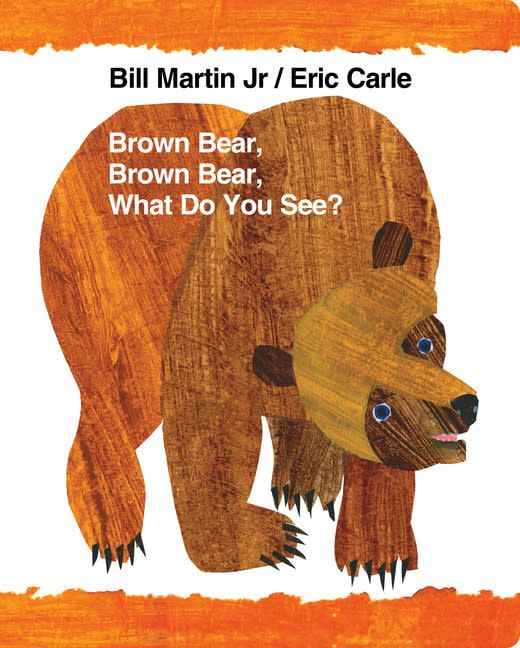 Brown Bear, Brown Bear, What Do You See? by Bill Martin Jr. , Eric Carle