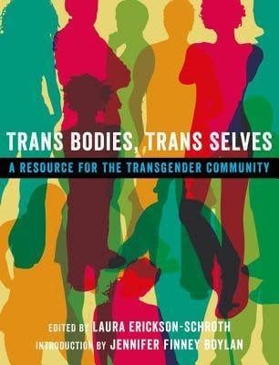 Trans Bodies, Trans Selves: A Resource for the Transgender Community by Laura Erickson-Schroth, Tobi Hill-Meyer