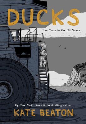 Ducks: Two Years in the Oil Sands by Kate Beaton