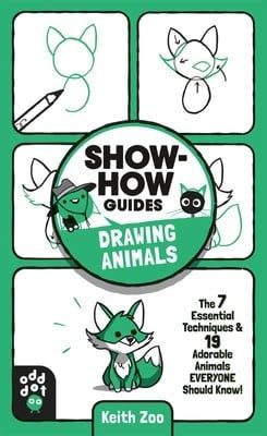 Show-How Guides: Drawing Animals: The 7 Essential Techniques 19 Adorable Animals Everyone Should Know! by Keith Zulawnik