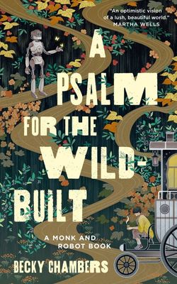A Psalm for the Wild-Built (Monk and Robot #1) by Becky Chambers