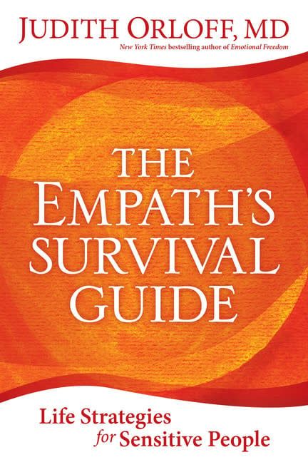 The Empath&#39;s Survival Guide: Life Strategies for Sensitive People by Judith Orloff