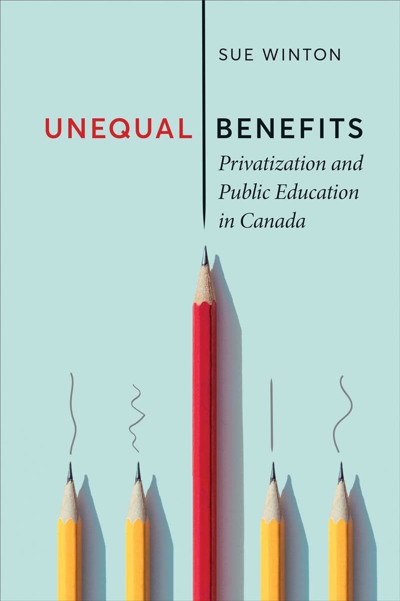 Unequal Benefits: Privatization and Public Education in Canada by Sue Winton