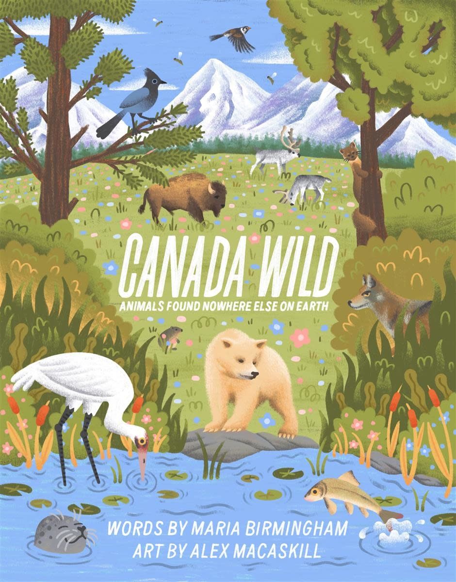 Canada Wild: Animals Found Nowhere Else on Earth by Maria Birmingham, Alex MacAskill