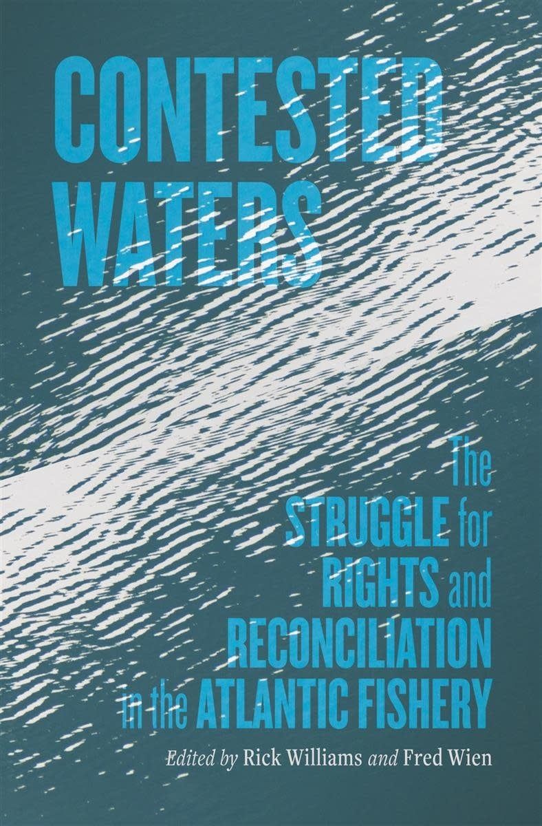Contested Waters: The Struggle for Rights and Reconciliation in the Atlantic Fishery by Richard Williams, Fred Wien