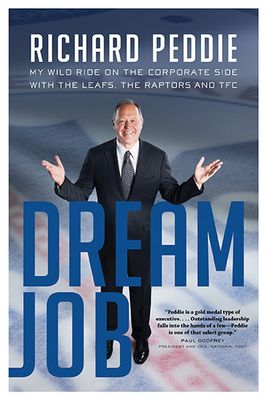 Dream Job: My Wild Ride On The Corporate Side With The Leafs by Richard Peddie