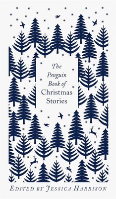 The Penguin Book of Christmas Stories: From Hans Christian Andersen to Angela Carter by Jessica Harrison, Coralie Bickford-Smith