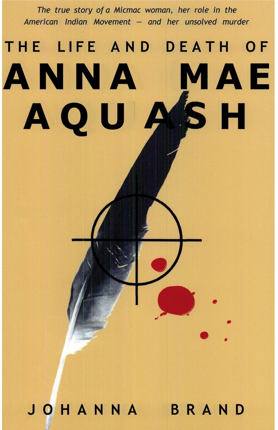 The Life and Death of Anna Mae Aquash by Johanna Brand