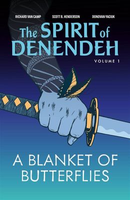 A Blanket of Butterflies: 2nd Ed. (The Spirit of Denendeh #1) by Richard Van Camp, Scott B. Henderson