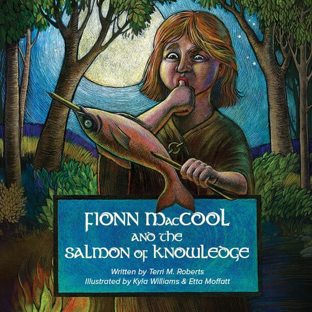 Fionn MacCool and the Salmon of Knowledge by Terri M. Roberts, Etta Moffatt, Kyla Williams