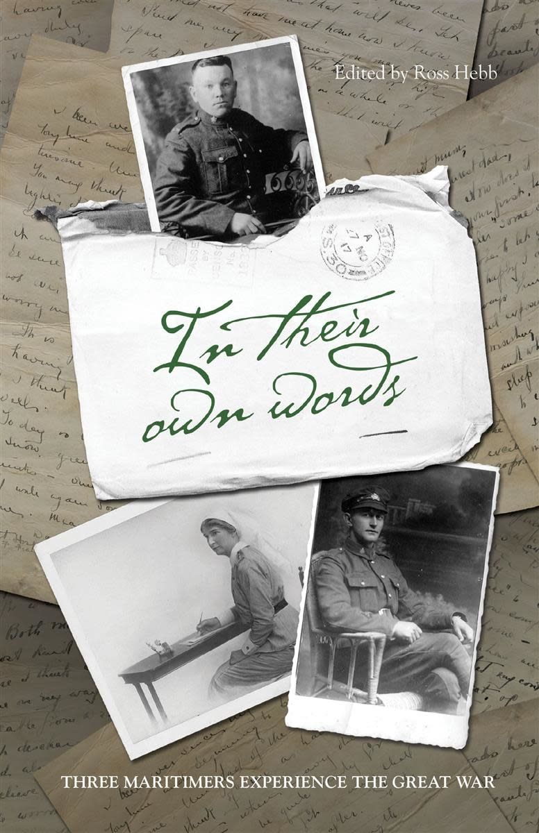 In Their Own Words: Three Maritimers Experience the Great War by Ross Hebb