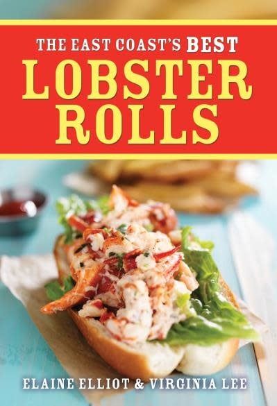 The East Coast&#39;s Best Lobster Rolls: Plus Tacos, Pizza and Side Dishes by Elaine Elliot, Virginia Lee