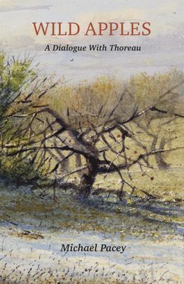 Wild Apples: A Dialogue With Thoreau by Michael Pacey