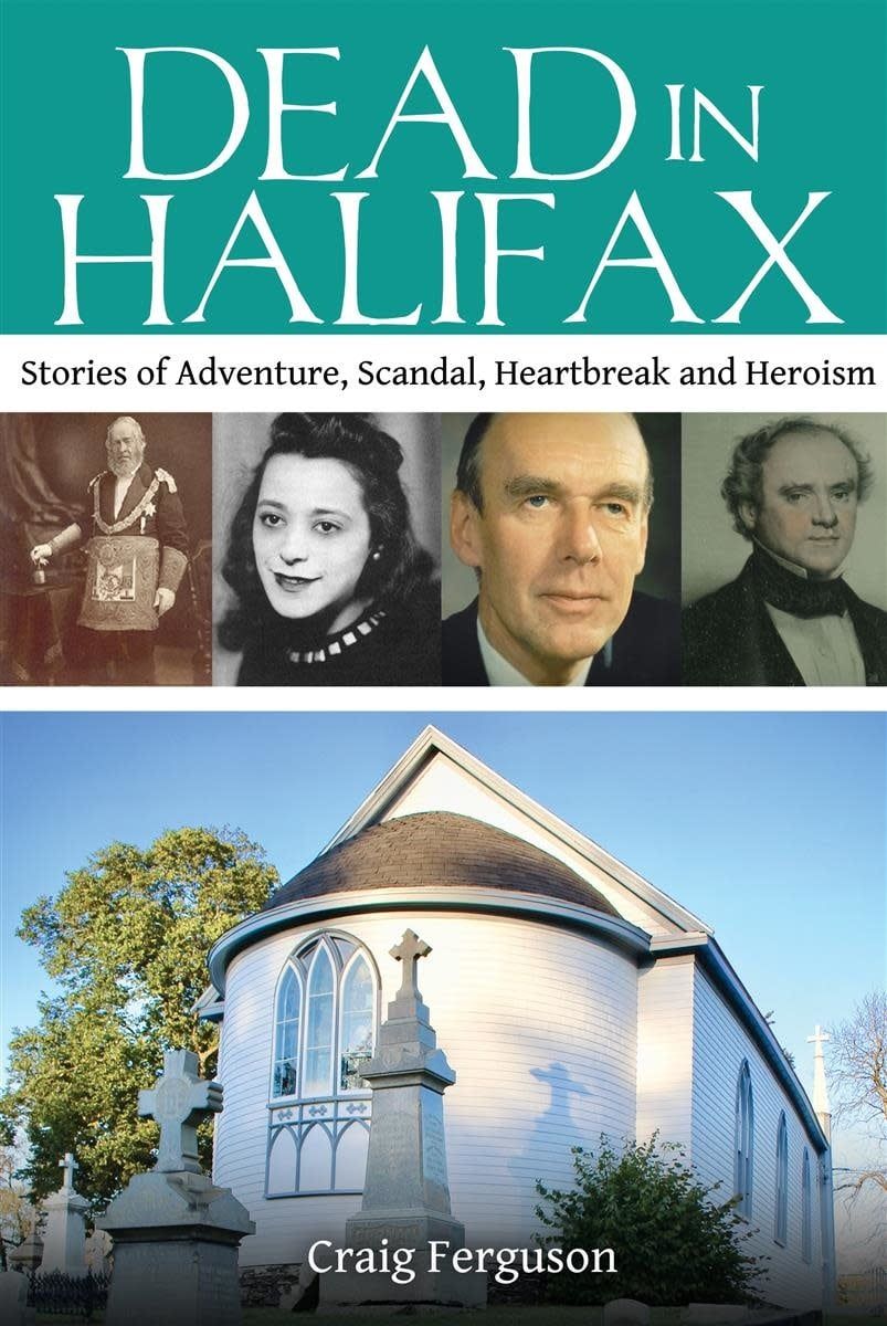 Dead in Halifax: Stories of Adventure, Scandal, Heartbreak and Heroism by Craig Ferguson