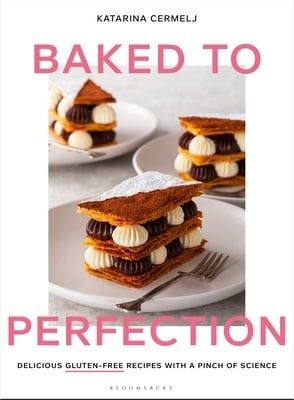 Baked to Perfection: Delicious gluten-free recipes with a pinch of science by Katarina Cermelj
