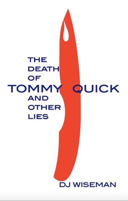 The Death of Tommy Quick and Other Lies by DJ Wiseman
